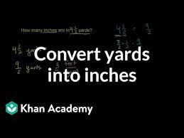 We assume you are converting between foot and centimetre. Converting Yards Into Inches Video Khan Academy
