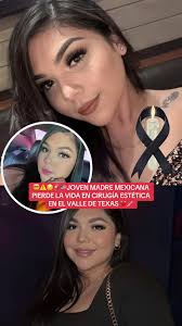 Una tragedia estremeció a la comunidad del Valle de Texas cuando Daisy  Martínez, una madre mexicana de solo 27 años, perdió la vida tras someterse  a una cirugía estética #estadosunidos🇺🇸 ...