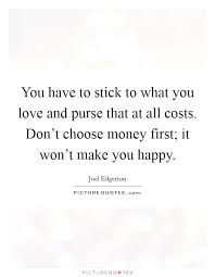You Have To Stick To What You Love And Purse That At All Costs Picture Quotes