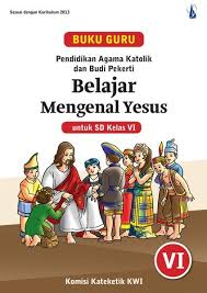 Jun 30, 2019 · download buku guru pendidikan agama katolik dan budi pekerti sd kelas v (5) kurikulum 2013.pdf demikian yang bisa kami sampaikan mengenai keterangan berkas dan share file buku guru pendidikan agama katolik dan budi pekerti sd kelas v (5) kurikulum 2013. Jual Buku Pendidikan Agama Katolik Dan Budi Pekerti K 13 Untuk Sd Kelas 6 Buku Guru Di Lapak Sadeyan Mini Mart Bukalapak