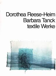 Dorothea Reese-Heim, Barbara Tanck. Textile Werke. Christof Engelhorn