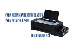 Cara Menambahkan Ukuran Kertas F4 Pada Printer Epson Semua Tipe Ilmu Online