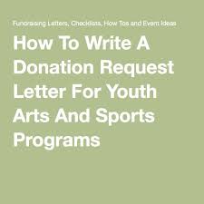 How To Write A Donation Request Letter For Youth Arts And Sports Programs Donation Request Letters Donation Letter Donation Request