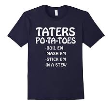 Diablo 2 fans will love this one. Taters Potatoes Boil Em Mash Em Stick Em In A Stew Shirt In 2021 Retro Text Tater Mash