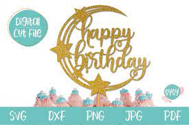 Download Happy Birthday Cake Topper Svg With Stars And Moon 1052063 Cut Files Design Bundles