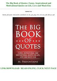 Life is too important to be taken seriously. Download In Pdf The Big Book Of Quotes Funny Inspirational And Motivational Quotes On Life Love