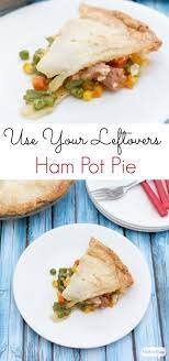 Easy Ham Pot Pie Recipe Leftover Ham Leftover Ham Recipes Ham Recipes