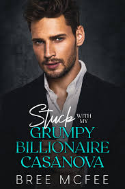 Stuck with my Grumpy Billionaire Casanova by Bree McFee