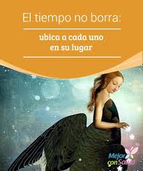 El Tiempo No Borra Nos Ubica A Cada Uno En Su Lugar Sentimientos Y Emociones Cambiar De Vida Bienestar Emocional