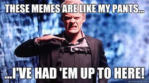 These Memes Are Like My Pants I Ve Had Em Up To Here Dirty Harry Pissed Quickmeme