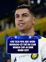 Ronaldo có thể dự Club World Cup theo Chủ tịch FIFA