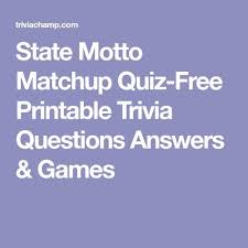 Displaying 162 questions associated with treatment. State Motto Matchup Quiz Free Printable Trivia Questions Answers Games Trivia Questions And Answers Trivia Questions Funny Trivia Questions