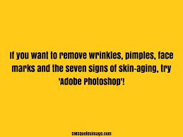 Brightness falls from the air; If You Want To Remove Wrinkles Funny Sms Quotes Image