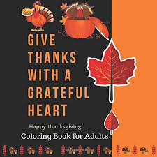 My heart's in the highlands, my heart is not here; Give Thanks With A Grateful Heart Happy Thanksgiving Coloring Book For Adults Fall Inspired Scenes And Designs For Stress Relief And 50 Unique Holiday Gift For Girls And Boys Of All