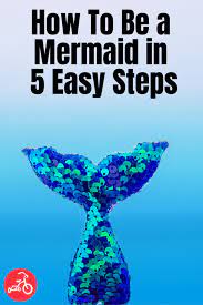 How To Be A Mermaid In 5 Easy Steps