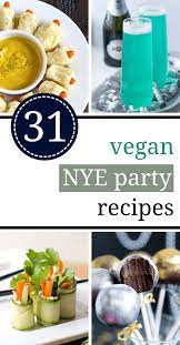 These Vegan New Year S Eve Party Recipes And Ideas Are Fun Easy And Tasty Make These Party Appetizers And H Vegan Party Healthy Vegan Snacks Vegan Party Food