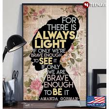 She is the author of the the. Vintage Floral Book Page Theme Amanda Gorman Silhouette Her Quote For There Is Always Light If Only We Re Brave Enough To See It Canvas Poster Teenavi