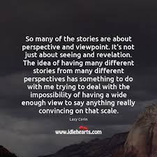 Viewpoint or point of view is a narrative technique. So Many Of The Stories Are About Perspective And Viewpoint It S Not Idlehearts
