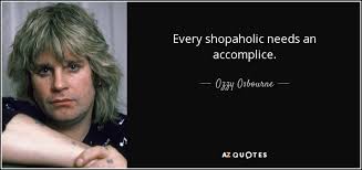 I chose to publish the first 'shopaholic' book under a pseudonym because i wanted it to be judged on its own merits. Ozzy Osbourne Quote Every Shopaholic Needs An Accomplice