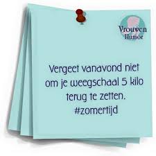 Vier de vierdaagse zeven dagen lang met zomertijd! Vergeet Vanavond Niet Om Je Weegschaal 5 Kilo Terug Te Zetten Zomertijd Vrouw Humor Grappige Citaten Grappige Teksten