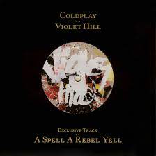 But if you spell it backwards then it is raglys. Violet Hill A Spell A Rebel Yell By Coldplay Single Parlophone Violet002 5099921785078 Reviews Ratings Credits Song List Rate Your Music