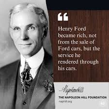 Henry Ford became rich, not from the sale of Ford cars, but the service he  rendered through his cars. —Napoleon Hill #napoleonhill #thinkandgrowrich  #henryford #mindset #achievement #success