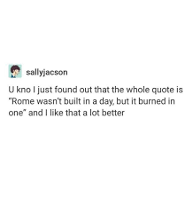 Rome Wasn T Built In A Day Quote Finish That Quote Funny Quotes Words Inspirational Quotes