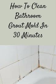 How To Clean Bathroom Grout Mold In 30 Minutes Clean Bathroom Grout Bathroom Grout Shower Grout