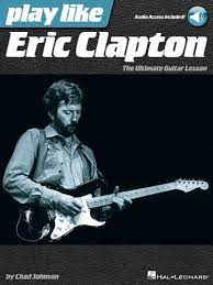 Play Like Eric Clapton The Ultimate Guitar Lesson Amazon Com Br