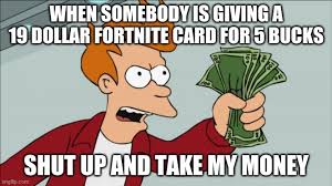 Cartoon buck deer, big bucks funny pic, big money template, printable reward bucks, money bow tie, easy money, big bucks sign, big buck vectors, making that big bucks, big bucks benjamin, big buck clip art, alex save big bucks, cartoon buck logo, saving buck. Shut Up And Take My Money Fry Meme Imgflip
