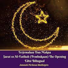 قَسَمْتُ الصَّلَاةَ بَيْنِي وَبَيْنَ عَبْدِي نِصْفَيْنِ وَلِعَبْدِي مَا سَأَلَ فَإِذَا قَالَ الْعَبْدُ} الْحَمْدُ لِلَّهِ رَبِّ الْعَالَمِينَ {قَالَ اللَّهُ تَعَالَى حَمِدَنِي عَبْدِي. Terjemahan Dan Makna Surat 01 Al Fatihah Pembukaan The Opening Edisi Bilingual Translation And The Meaning Of Letter 01 Al Fatihah The Preface Horbuch Download Amazon De Jannah Firdaus Mediapro Jannah Firdaus Mediapro Studio Author S