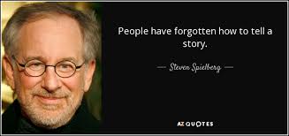 I heard a very characteristic story yesterday of a film director who wanted to furnish a set, representing a small back room. Steven Spielberg Quote People Have Forgotten How To Tell A Story