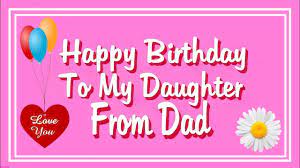 Thank you, daddy, for being a blessing to me, your daughter. Happy Birthday To My Daughter From Dad Youtube