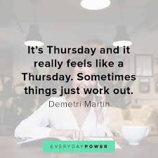 203 funny quotes about thursdays. 120 Thursday Quotes To Inspire The End Of Your Week 2021