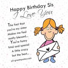 Happy Birthday Sis I Love You Happy Birthday Sister Quotes Sister Birthday Quotes Happy Birthday Sister Funny
