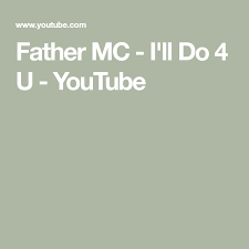 Father Mc I Ll Do 4 U Youtube Ill Father Mcs