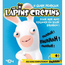 Les Lapins Cretins Le Guide Pratique The Lapins Cretins Pour Agir Avec Elegance En Toute Situation Ubisoft Cartonne Achat Livre Fnac