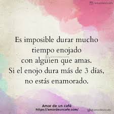 Es Imposible Durar Mucho Tiempo Enojado Con Alguien Que Amas Si El Enojo Dura Mas De 3 Dias No Estas Enamorado Amor Quotes Positive Thinking
