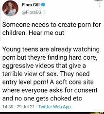 Flora Gill Someone needs to create porn for children. lear me out Young  teens are already