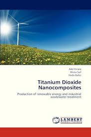 Titanium Dioxide Nanocomposites: Production of renewable energy and  industrial wastewater treatment