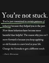 I Am Not Stuck Change My Old Behavior Routines As Life Constantly Changes I Need A New Formula For Getting Motivational Quotes Inspirational Quotes Words