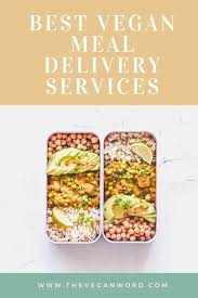 The Best Vegan Meal Delivery Services A List Of The Best Vegan Food Delivery Companies That Provid Vegan Meal Delivery Vegetarian Meal Delivery Vegan Meal Kit