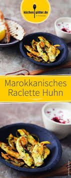 Marokkanisches Huhn Raclette Rezept Rezept Rezepte Marokkanische Rezepte Einfache Gerichte