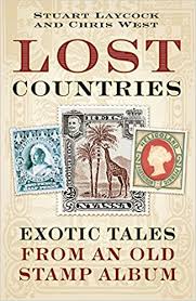 Amazon Com Lost Countries Exotic Tales From An Old Stamp Album 9780750979498 Laycock Stuart West Chris Books