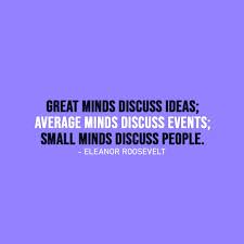 Explore small minds quotes by authors including eleanor roosevelt, doris lessing, and blaise pascal at brainyquote. Great Minds Discuss Ideas Small Minds Scattered Quotes