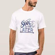 Sea You Later Men S T Shirt Zazzle Com Mens Tshirts Shirt Travel T Shirt