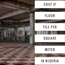 Cost Of Floor Tile Per Square Meter In Nigeria New Updated Price