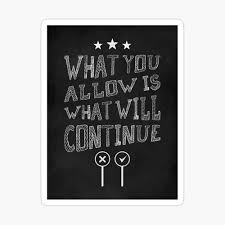 Yesterday i did a fb live talk about our emotional triggers and so this quote really describes the essence of being triggered. What You Allow Is What Will Continue Poster By Sibgat Redbubble