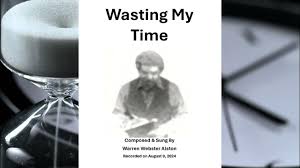 Wasting My Time" Brief RenditionComposed & Sung by Warren Webster Alston  Recording August 9, 2024
