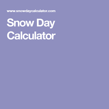 Snow Day Calculator Snow Day Calculator Day Calculator Snow Day